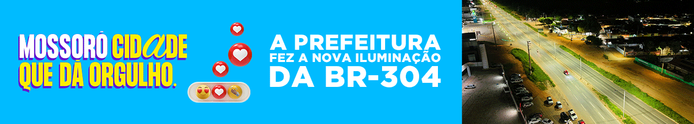 MOSSORÓ CIDADE QUE DA ORGULHO - Prefeitura de Mossoró